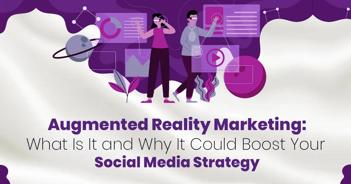 Augmented Reality Marketing: What Is It and Why It Could Boost Your Social Media Strategy