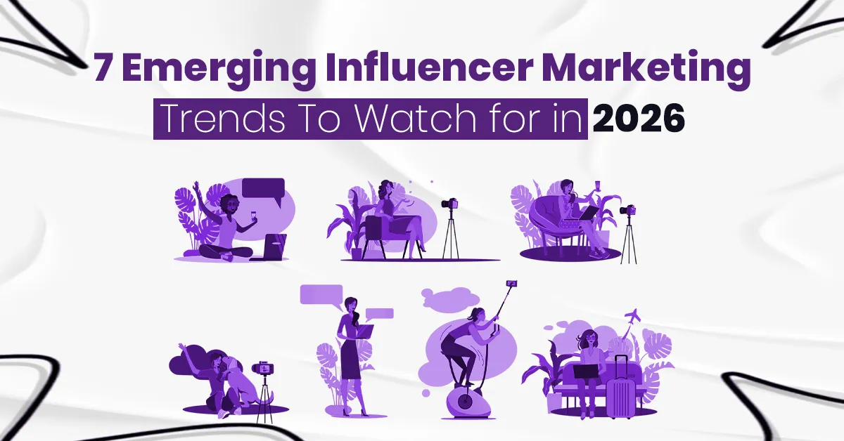 7 Emerging Influencer Marketing Trends To Watch for in 2026