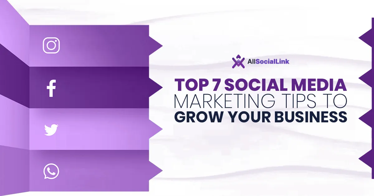 Top 7 Social Media & Marketing Tips to Grow Your Business